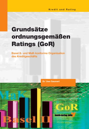 Grundsätze ordnungsgemässen Ratings (GoR): Basel II- und MaK-konforme Organisation des Kreditgeschäfts Business, Finance & Career