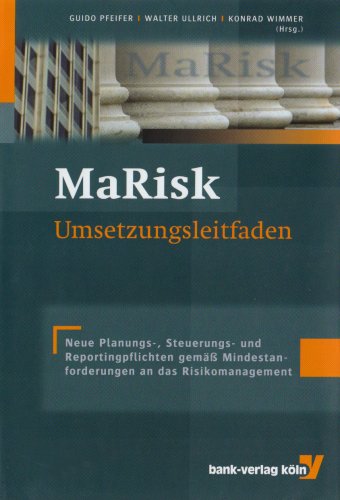 MaRisk-UmSetzungsleitfaden: Neue Planungs- Steuerungs- und Reportingpflichten gemäss Mindestanforderungen an das Risikomanagement: Neue Planungs-, ... Mindestanforderungen an das Risikomanagement Business, Finance & Career