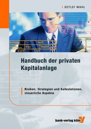 Handbuch der privaten Kapitalanlage: Risiken, Strategien und Kalkulationen, steuerliche Aspekte Business, Finance & Career