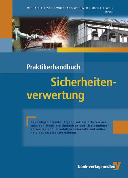 Praktikerhandbuch Sicherheitenverwertung: Gekündigte Kredite: Ergebnisorientierte Verwertung von Mobiliarsicherheiten und freihändiges Verwerten von ... und außerhalb des Insolvenzverfahrens Law