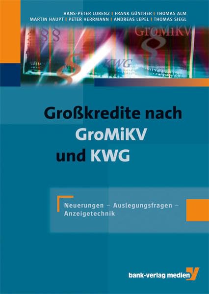 Großkredite nach GroMiKV und KWG: Neuerungen – Auslegungsfragen – Anzeigetechnik. Law
