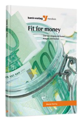 Fit for money: Über den Umgang mit Konten, Anlagen und Krediten Law
