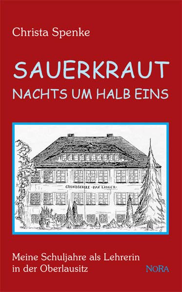 Sauerkraut nachts um halb Eins: Meine Schuljahre als Lehrerin in der Oberlausitz Memories