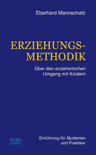 Erziehungsmethodik. Über den erzieherischen Umgang mit Kindern. Einführung für Studenten und Praktiker Social Sciences