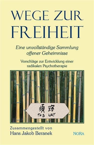 Wege zur Freiheit. Eine unvollständige Sammlung offener Geheimnisse, Vorschläge zur Entwicklung einer radikalen Psychotherapie Psychology
