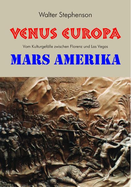 Venus Europa - Mars Amerika: Vom Kulturgefälle zwischen Florenz und Las Vegas Reference Books