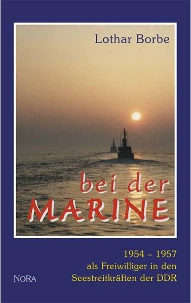 Bei der Marine: 1954-1957 als Freiwilliger in den Seestreitkräften der DDR Essays & Short Stories