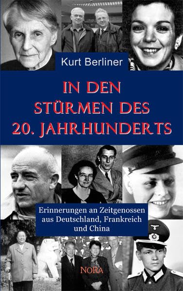 In den Stürmen des 20. Jahrhunderts: Erinnerungen an Zeitgenossen aus Deutschland, Frankreich und China Personalities