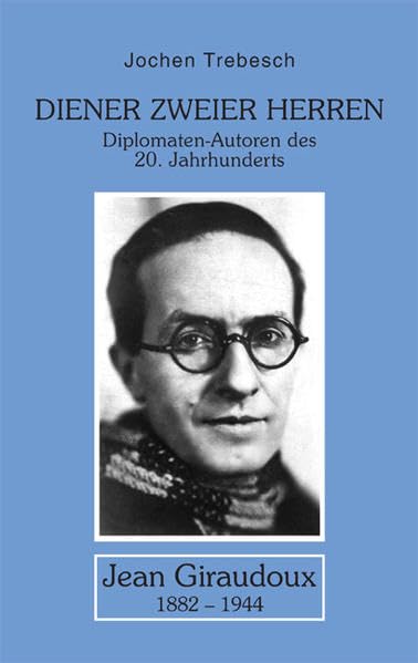 Diener zweier Herren - Jean Giraudoux: Diplomaten-Autoren des 20. Jahrhunderts Essays & Short Stories