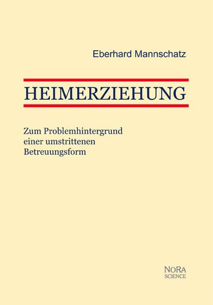 Heimerziehung: Zum Problemhintergrund einer umstrittenen Betreuungsform Social Sciences