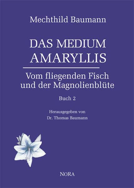 Das Medium Amaryllis: Buch 2. Vom fliegenden Fisch und der Magnolienblüte Religion & Esotericism