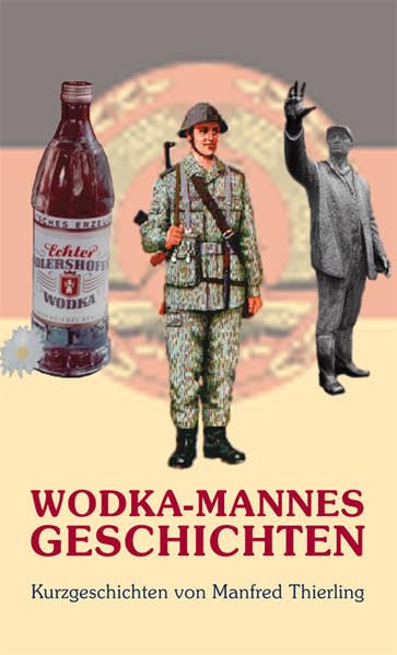 Wodka-Mannes Geschichten: Kurzgeschichten von Manfred Thierling Contemporary literature