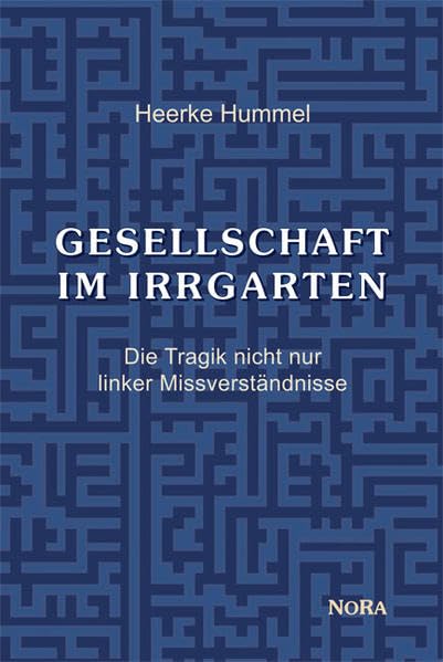 Gesellschaft im Irrgarten: Die Tragik nicht nur linker Missverständnisse book