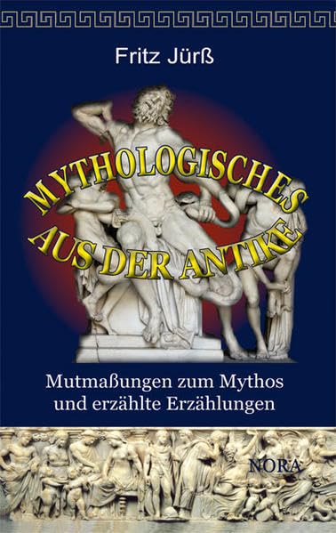 Mythologisches aus der Antike: Mutmaßungenzum Mythos und erzählte Erzählungen Politics & History