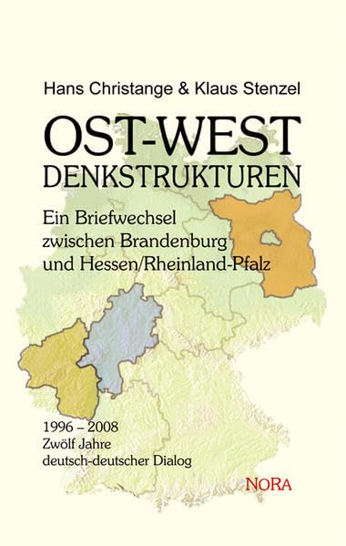 OST-WEST DENKSTRUKTUREN: Ein Briefwechsel zwischen Brandenburg und Hessen/Rheinland/Pfalz 1996 - 2008 Zwölf Jahre deutsch-deutscher Dialog book