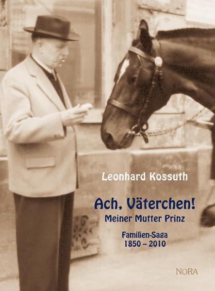 Ach, Väterchen!: Meiner Mutter Prinz - Familiensaga, 1850-2010 Memories