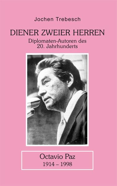 Diener zweier Herren. Octavio Paz: Diplomaten-Autoren des 20. Jahrhunderts Essays & Short Stories