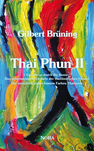 Thai Phun II: Eine Reise durch die Sinne. Das geheimnisvolle Lächeln der thailändischen Frauen. Die unendlich vielen bunten Farben Thailands. Leisure, Home & Garden