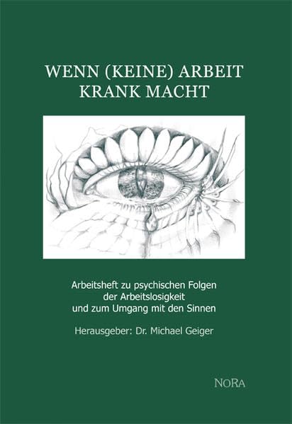 Wenn (keine) Arbeit krank macht: Arbeitsheft zu psychischen Folgen der Arbeitslosigkeit und zum Umgang mit den Sinnen Medicine