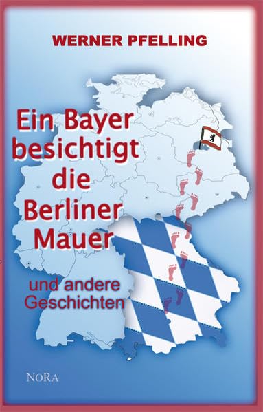 Ein Bayer besichtigt die Berliner Mauer: und andere Geschichten Contemporary literature
