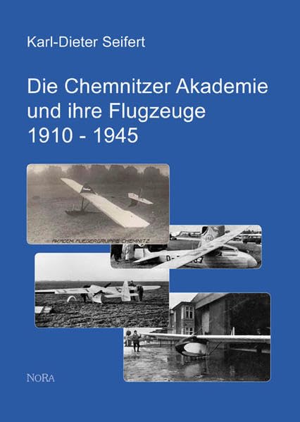 Die Chemnitzer Akademie und ihre Flugzeuge 1910 - 1945 Business & Technology