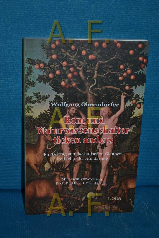 Rom und Naturwissenschafter ticken anders: Ein Beitrag zum katholischen Glauben im Lichte der Aufklärung Mit einem Vorwort von Prof. Dr. Hubert Feichtlbauer Religion & Esotericism