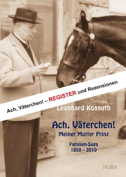 Ach, Väterchen! - Register und Rezensionen: Register und Rezensionen zum Titel "Ach, Väterchen! - Meiner Mutter Prinz - Familiensaga 1850 - 2010" von Leonhard Kossuth Science