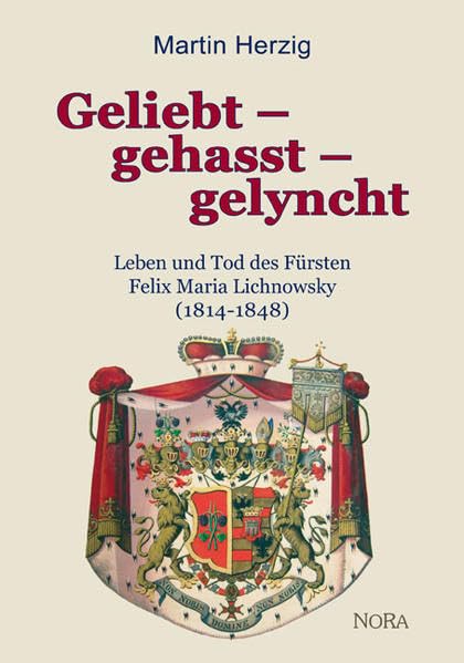 Geliebt - gehasst - gelyncht: Leben und Tod des Fürsten Felix Maria Lichnowsky (1814-1848) Memories