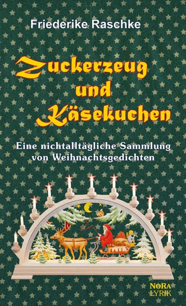 Zuckerzeug und Käsekuchen: Eine nichtalltägliche Sammlung von Weihnachtsgedichten Poetry