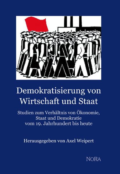 Demokratisierung von Wirtschaft und Staat: Studien zum Verhältnis von Ökonomie, Staat und Demokratie vom 19. Jahrhundert bis heute book