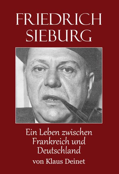 Friedrich Sieburg (1893 - 1964): Ein Leben zwischen Frankreich und Deutschland Art & Literature