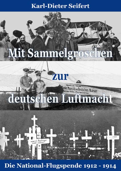 Mit Sammelgroschen zur deutschen Luftmacht: Die National-Flugspende 1912 - 1914 German history