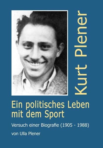 Kurt Plener - Ein politisches Leben für den Sport: Versuch einer Biografie (1905-1988) Memories