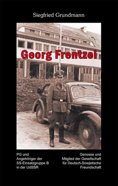 Georg Frentzel: PG und Angehöriger der SS-Einsatzgruppe B in der UdSSR - Genosse und Mitglied der Gesellschaft für Deutsch-Sowjetische Frendschaft Memories