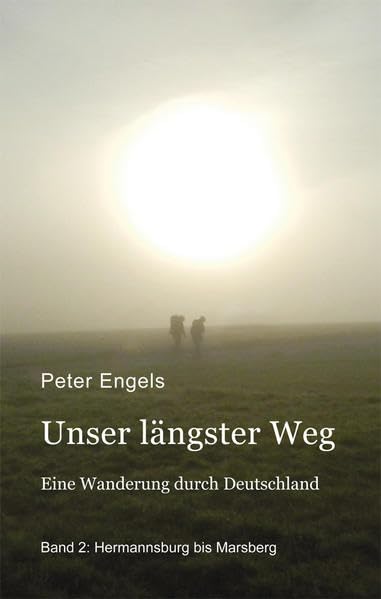 Unser längster Weg: Eine Wanderung durch Deutschland - Band 2: Hermannsburg bis Marsberg book