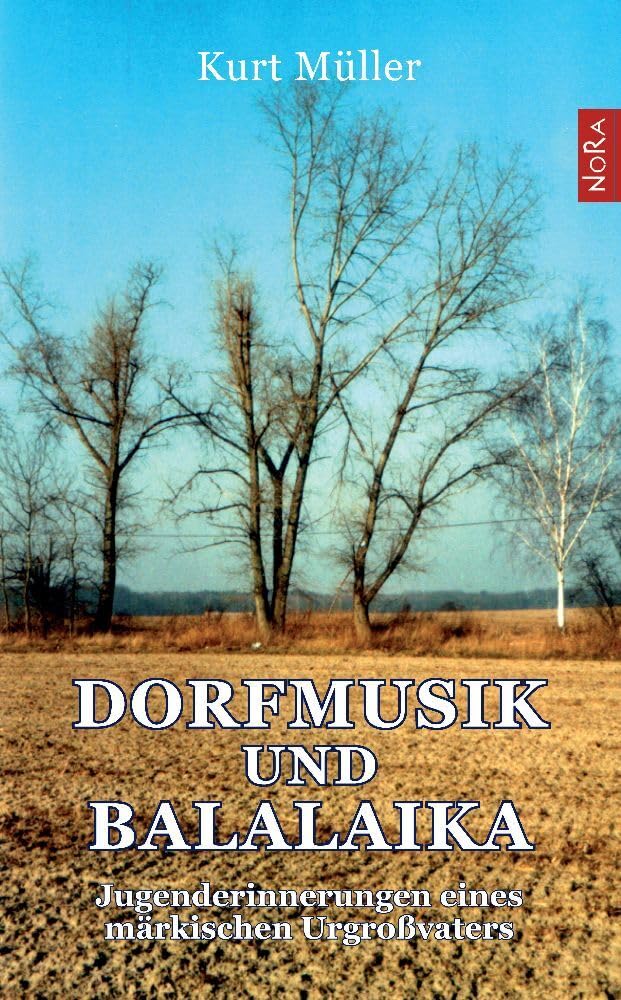 Dorfmusik und Balalaika: Jugenderinnerungen eines märkischen Urgroßvaters: Jugenderinnerungen eines märkischen Großvaters Memories