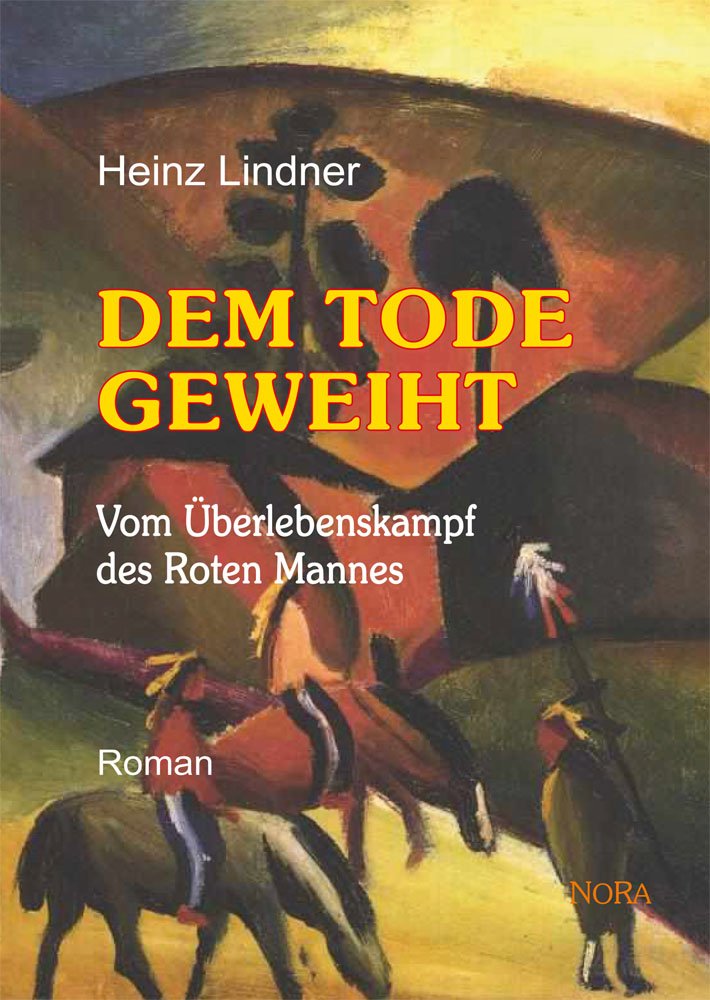 DEM TODE GEWEIHT: Vom Überlebenskampf des Roten Mannes - Roman Historical Fiction