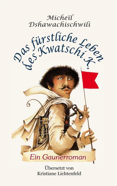 Das fürstliche Leben des Kwatschi K.: Ein Gaunerroman Classics