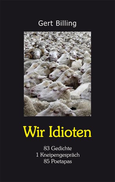 WIR IDIOTEN: 83 Gedichte, 1 Kneipengespräch, 85 Poetapas Poetry