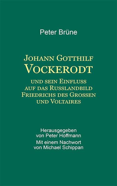Johann Gotthilf Vockerodt: und sein Einfluss auf das Rußlandbild Friedrichs des Großen und Voltaires Politics & History
