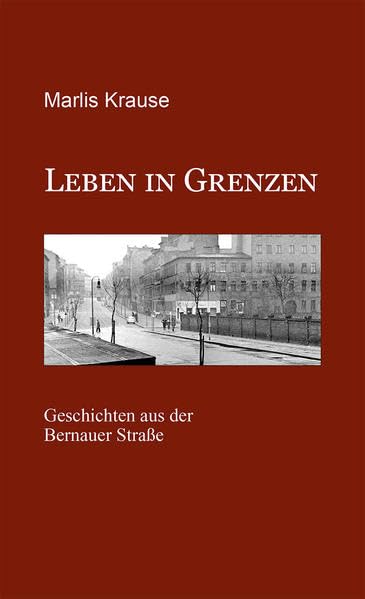 Leben in Grenzen: Geschichten aus der Bernauer Straße Contemporary literature