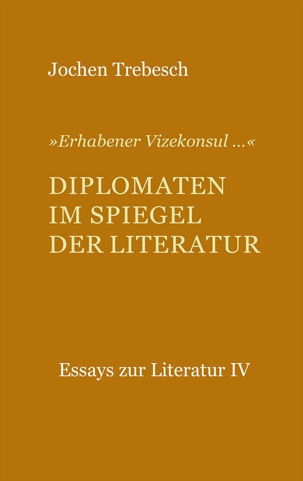 Essays zur Literatur: "Erhabener Vizekonsul" - Diplomaten im Spiegel der Literatur Contemporary literature Books