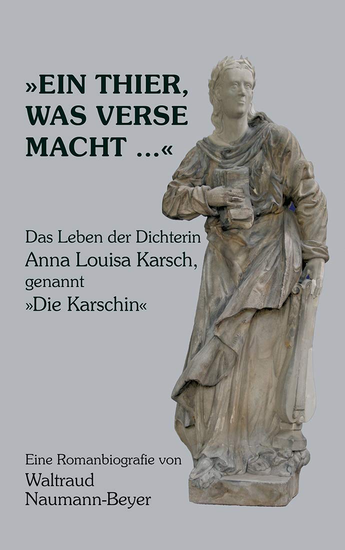 "Ein Thier, was Verse macht ...": Das Leben der Dichterin Anna louisa Karsch, genannt "Die Karschin" - Eine Romanbiografie Poetry