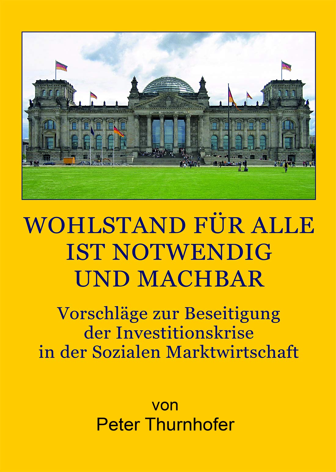 Wohlstand für alle ist notwendig und machbar: Vorschläge zur Beseitigung der Investitionskrise in der Sozialen Marktwirtschaft Business, Finance & Career