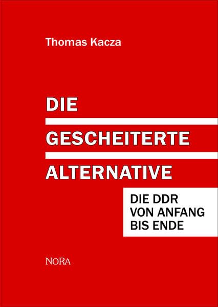 Die gescheiterte Alternative: Die DDR von Anfang bis Ende German history