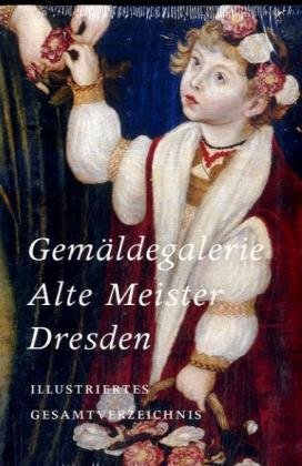 Gemäldegalerie Alte Meister Dresden: Illustriertes Gesamtverzeichnis Film, Art & Culture