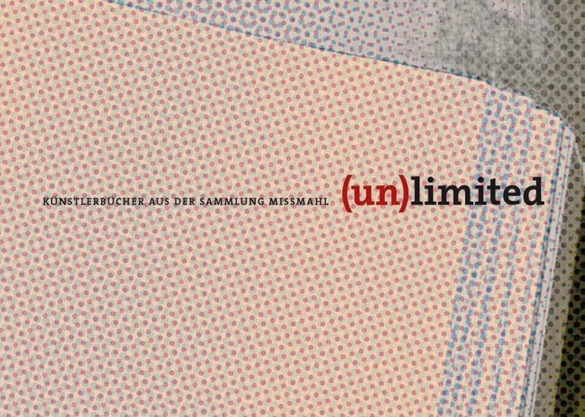 (Un)limited. Künstlerbücher aus der Sammlung Missmahl: Dt. /Engl. Film, Art & Culture
