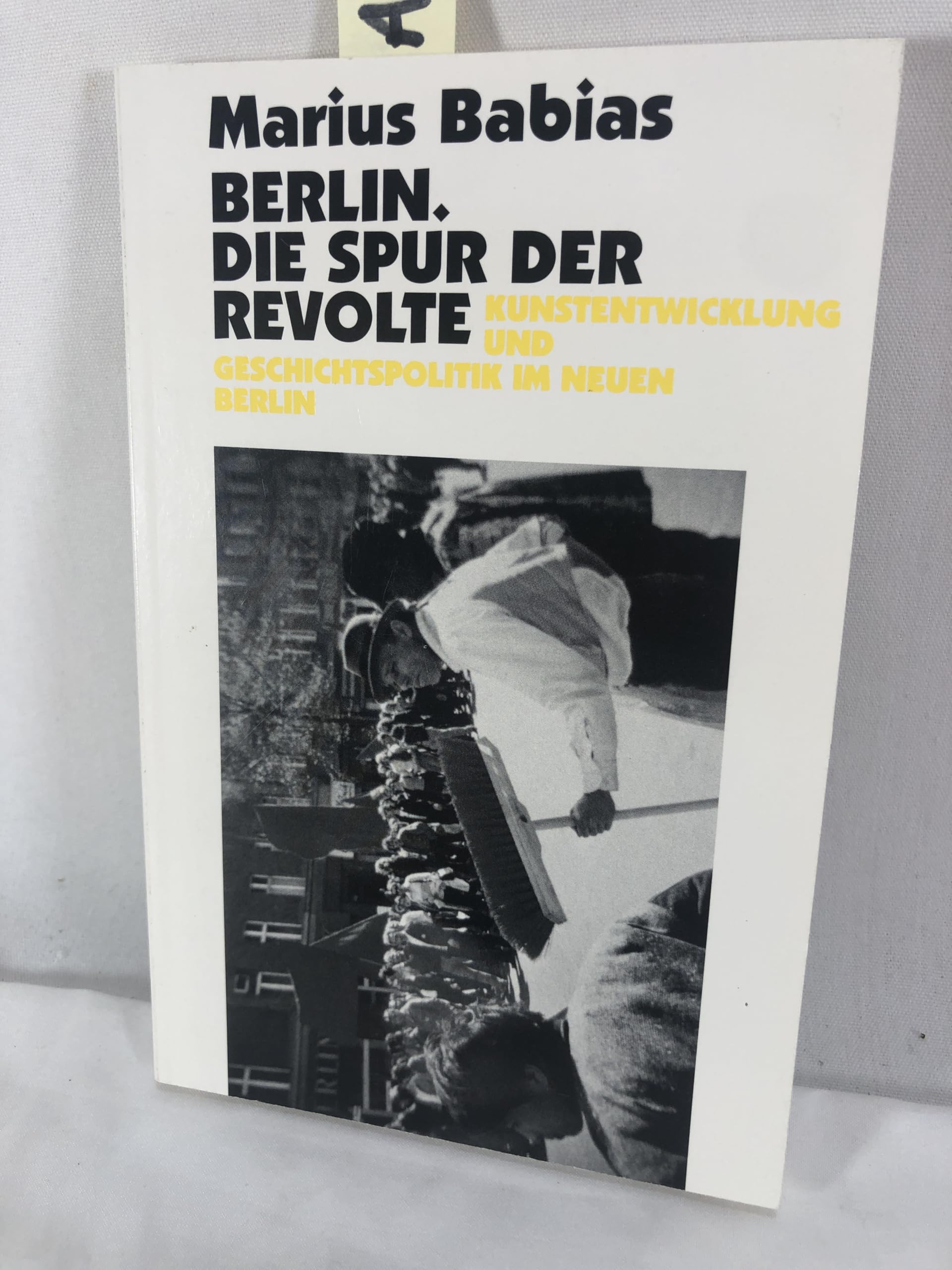Marius Babias. Berlin. Die Spur der Revolte: Kunstentwicklung und Geschichtspolitik im neuen Berlin Film, Art & Culture