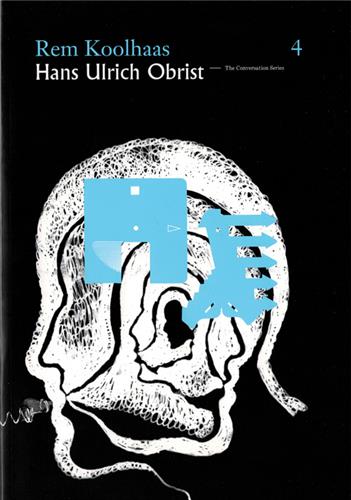 Hans Ulrich Obrist Rem Koolhaas : The Conversation Series vol. 3 Architecture