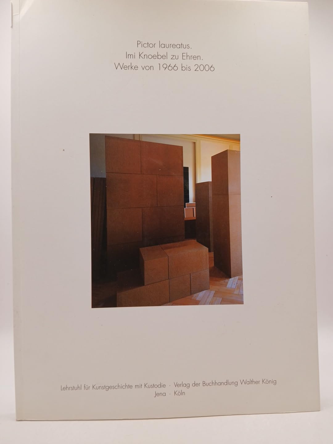 Pictor Laureatus Imi Knoebel Zu Ehren Werke Von 1966 Bis 2006 book